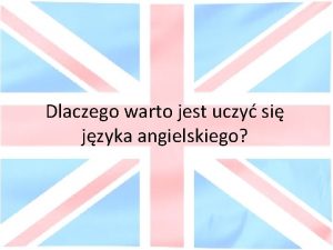 Dlaczego warto jest uczy si jzyka angielskiego Jzyk