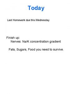 Today Last Homework due this Wednesday Finish up