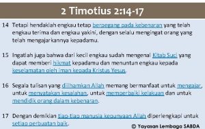 2 Timotius 2 14 17 14 Tetapi hendaklah