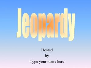 Hosted by Type your name here Choice 1