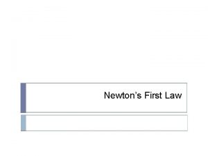 Newtons First Law copy Inertia Newtons First Law