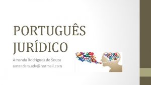 PORTUGUS JURDICO Amanda Rodrigues de Souza amandars advhotmail