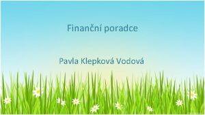 Finann poradce Pavla Klepkov Vodov 1 Finann poradce