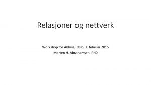 Relasjoner og nettverk Workshop for Abbvie Oslo 3