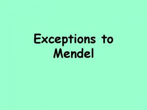 Exceptions to Mendel Not all genes show simple