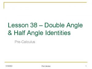 Lesson 38 Double Angle Half Angle Identities PreCalculus