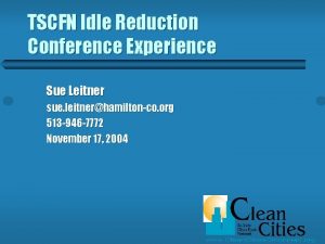 TSCFN Idle Reduction Conference Experience Sue Leitner sue