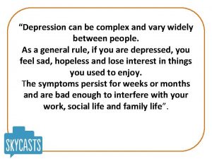 Depression can be complex and vary widely between