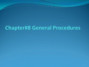 Chapter8 General Procedures 1 General Procedures Function Procedure