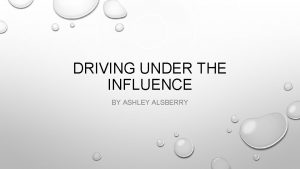 DRIVING UNDER THE INFLUENCE BY ASHLEY ALSBERRY DUI