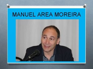 MANUEL AREA MOREIRA Licenciado en Filosofa y Ciencias