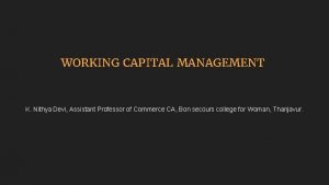 WORKING CAPITAL MANAGEMENT K Nithya Devi Assistant Professor