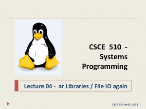 CSCE 510 Systems Programming Lecture 04 ar Libraries