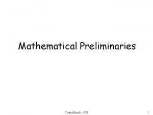 Mathematical Preliminaries Costas Busch RPI 1 Mathematical Preliminaries Mathematical Preliminaries Costas Busch RPI 1 Mathematical Preliminaries