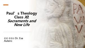 Pauls Theology Class XI Sacraments and New Life