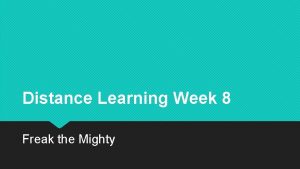 Distance Learning Week 8 Freak the Mighty Do