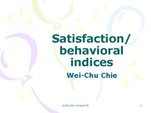 Satisfaction behavioral indices WeiChu Chie outcome research 1