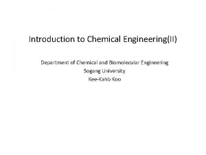 Introduction to Chemical EngineeringII Department of Chemical and