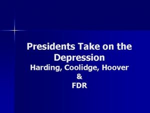 Presidents Take on the Depression Harding Coolidge Hoover