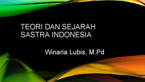 TEORI DAN SEJARAH SASTRA INDONESIA Winaria Lubis M