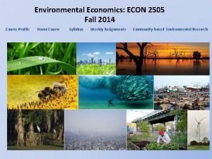 Environmental Economics ECON 2505 Fall 2014 Course Profile