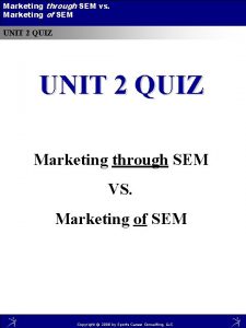 Marketing through SEM vs Marketing of SEM UNIT