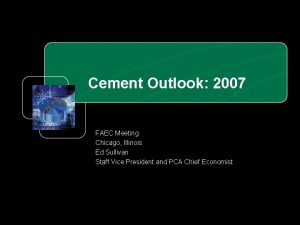 Cement Outlook 2007 FAEC Meeting Chicago Illinois Ed