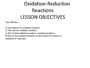 OxidationReduction Reactions LESSON OBJECTIVES You will learn 1