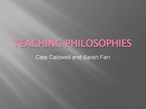 TEACHING PHILOSOPHIES Cate Caldwell and Sarah Farr Progressivism