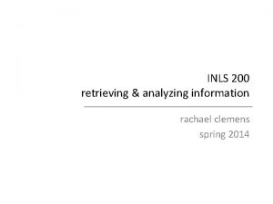 INLS 200 retrieving analyzing information rachael clemens spring