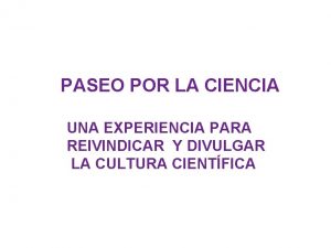 PASEO POR LA CIENCIA UNA EXPERIENCIA PARA REIVINDICAR