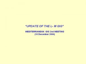 UPDATE OF THE L M GIG MEDITERRANEAN GIG