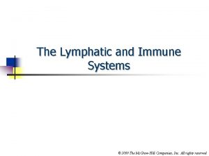 The Lymphatic and Immune Systems 2009 The Mc