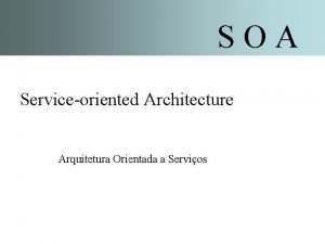 SOA Serviceoriented Architecture Arquitetura Orientada a Servios O