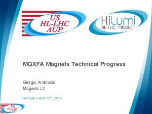 MQXFA Magnets Technical Progress Giorgio Ambrosio Magnets L