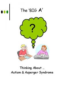 The BIG A Thinking About Autism Asperger Syndrome