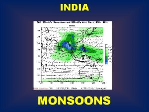 INDIA MONSOONS INDIA MONSOONS Indias climate is dominated