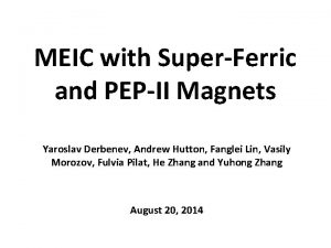 MEIC with SuperFerric and PEPII Magnets Yaroslav Derbenev