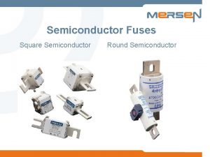 Semiconductor Fuses Square Semiconductor Round Semiconductor Topics Overview