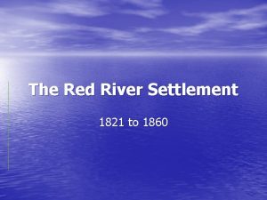 The Red River Settlement 1821 to 1860 The