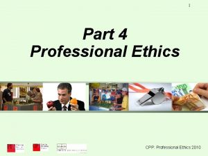1 Part 4 Professional Ethics CPP Professional Ethics