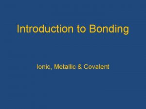 Introduction to Bonding Ionic Metallic Covalent Valence electrons