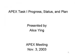 APEX Task I Progress Status and Plan Presented