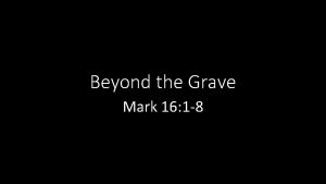 Beyond the Grave Mark 16 1 8 Mark