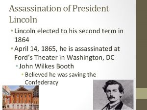 Assassination of President Lincoln Lincoln elected to his