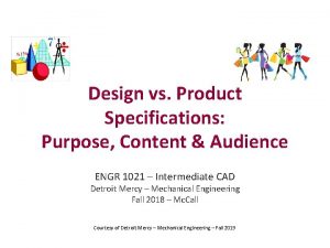 Design vs Product Specifications Purpose Content Audience ENGR