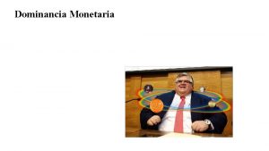 Dominancia Monetaria Estructura de la exposicin Primera parte