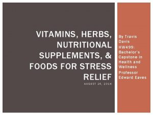 VITAMINS HERBS NUTRITIONAL SUPPLEMENTS FOODS FOR STRESS RELIEF