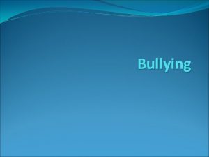 Bullying What is Bullying Bullying has three key