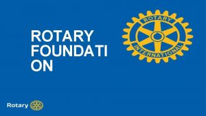 ROTARY FOUNDATI ON SUPPORTING THE ROTARY FOUNDATION Polio